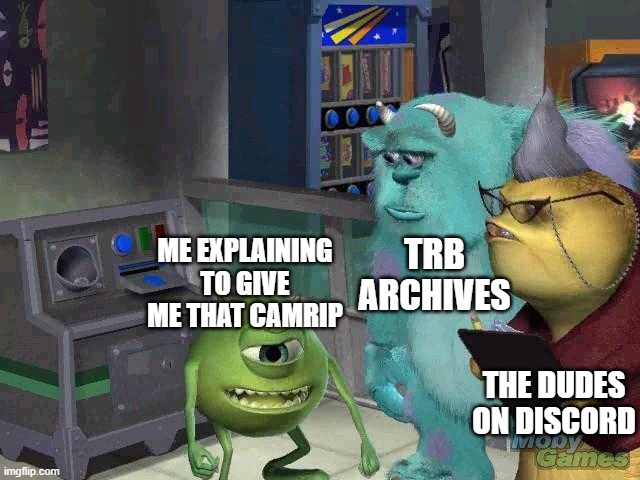 Me Explaning Something | TRB ARCHIVES; ME EXPLAINING TO GIVE ME THAT CAMRIP; THE DUDES ON DISCORD | image tagged in mike wazowski trying to explain | made w/ Imgflip meme maker