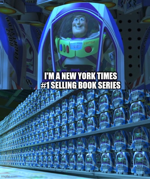 good name | I'M A NEW YORK TIMES #1 SELLING BOOK SERIES | image tagged in buzz lightyear clones | made w/ Imgflip meme maker