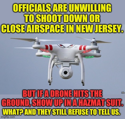 They're Being Allowed To Fly Over Critical Infrastructure...And | image tagged in memes,drone,hits ground,responders,hazmat,suits | made w/ Imgflip meme maker