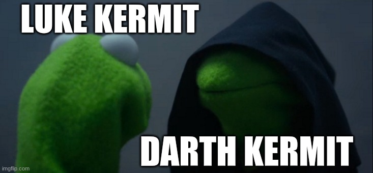 Evil Kermit | LUKE KERMIT; DARTH KERMIT | image tagged in memes,evil kermit | made w/ Imgflip meme maker