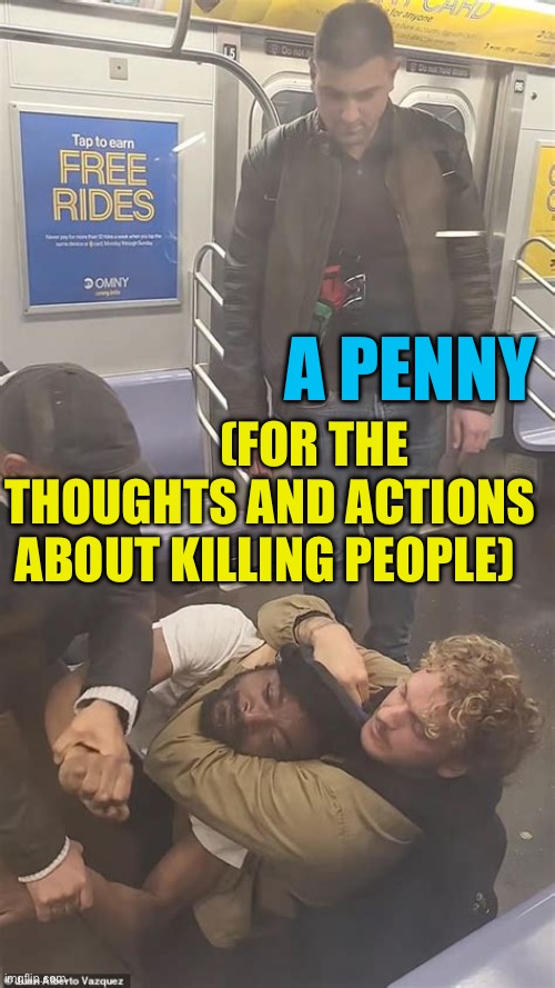 Rare Penny | A PENNY; (FOR THE THOUGHTS AND ACTIONS ABOUT KILLING PEOPLE) | image tagged in daniel penny,hero,innocent,marine | made w/ Imgflip meme maker