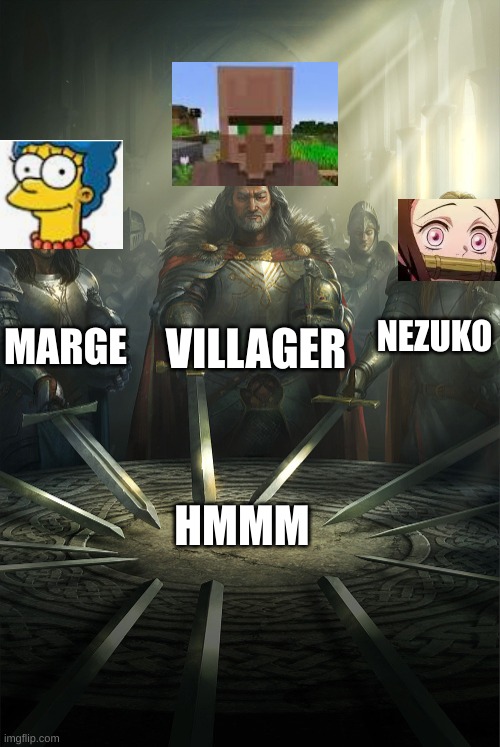 Swords united | VILLAGER; MARGE; NEZUKO; HMMM | image tagged in swords united | made w/ Imgflip meme maker