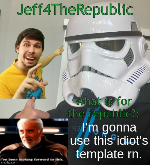 help me | I'm gonna use this idiot's template rn. | image tagged in jeff4therepublic announce | made w/ Imgflip meme maker