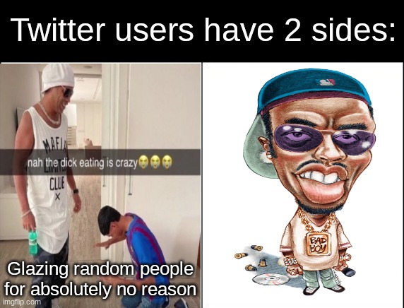 Social Media Slander #3 | Twitter users have 2 sides:; Glazing random people for absolutely no reason | image tagged in side-by-side panels | made w/ Imgflip meme maker