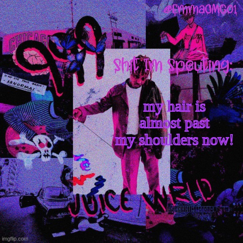 Emma's Juice WRLD Temp | my hair is almost past my shoulders now! | image tagged in emma's juice wrld temp | made w/ Imgflip meme maker