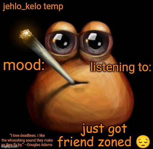 jehlo kelo temp | just got friend zoned 😔 | image tagged in jehlo kelo temp | made w/ Imgflip meme maker