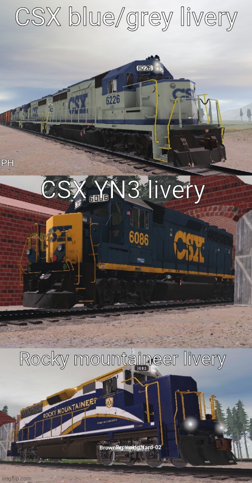 Back to the normal trains, we have the EMD GP40-2 | CSX blue/grey livery; CSX YN3 livery; Rocky mountaineer livery | made w/ Imgflip meme maker