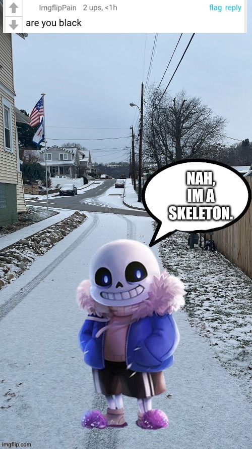NAH, IM A SKELETON. | made w/ Imgflip meme maker