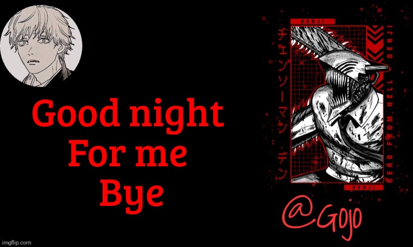 Gojo announcement template V6 | Good night 
For me 
Bye | made w/ Imgflip meme maker