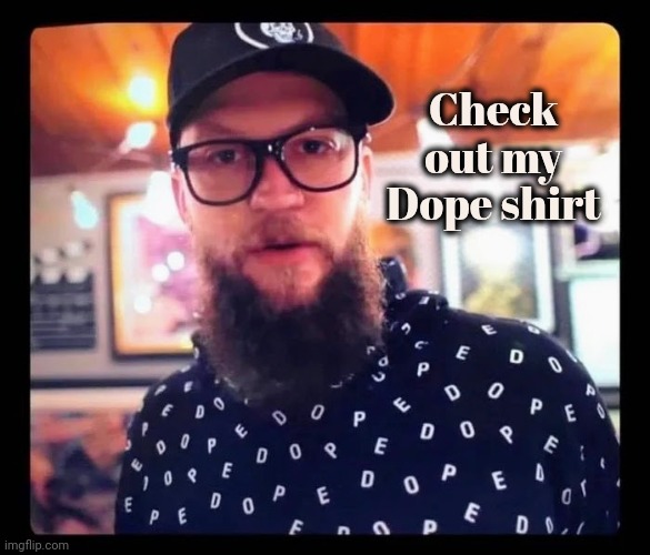 Should we tell him ? | Check out my Dope shirt | image tagged in i don't think it means what you think it means,mumbo jumbo,if those kids could read they'd be very upset,free candy van,driver | made w/ Imgflip meme maker