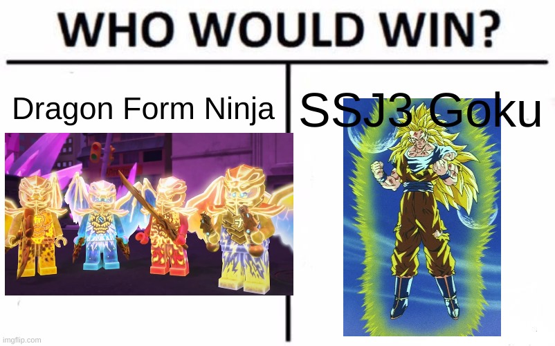 ninjago dbz 4v1 | Dragon Form Ninja; SSJ3 Goku | image tagged in memes,who would win | made w/ Imgflip meme maker