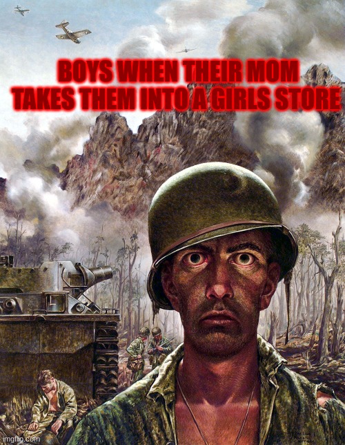 Soldier death stare | BOYS WHEN THEIR MOM TAKES THEM INTO A GIRLS STORE | image tagged in soldier death stare,scared,boys | made w/ Imgflip meme maker