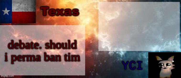 AKA Green leader, Caleb Wright and Tim Bradford | debate. should i perma ban tim | image tagged in yci texas shared temp | made w/ Imgflip meme maker