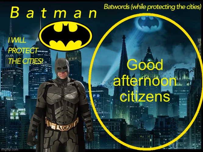 What’d I miss | Good afternoon citizens | image tagged in batman announcement template 2 | made w/ Imgflip meme maker