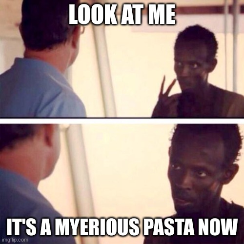 myery ai | LOOK AT ME; IT'S A MYERIOUS PASTA NOW | image tagged in memes,captain phillips - i'm the captain now | made w/ Imgflip meme maker