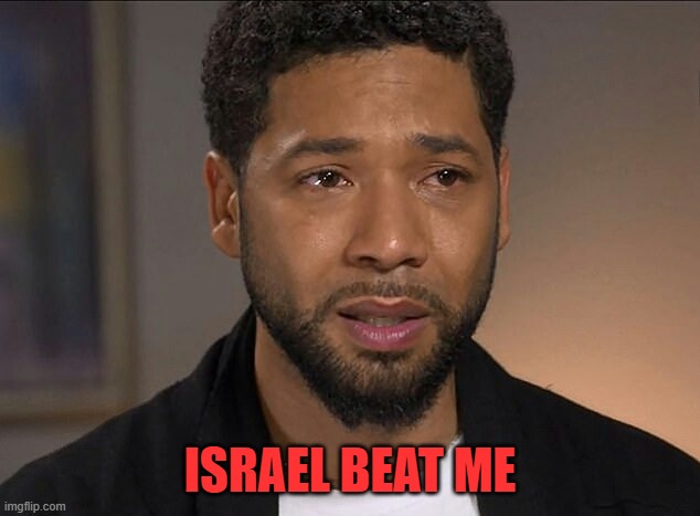 Jussie Smollett | ISRAEL BEAT ME | image tagged in jussie smollett | made w/ Imgflip meme maker