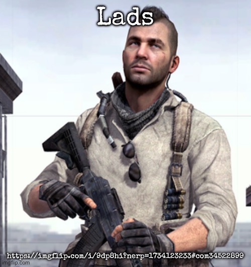 Groomer? | Lads; https://imgflip.com/i/9dp8hi?nerp=1734123233#com34522899 | image tagged in cod soap,msmg | made w/ Imgflip meme maker