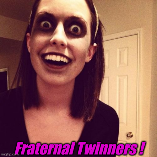 Zombie Overly Attached Girlfriend Meme | Fraternal Twinners ! | image tagged in memes,zombie overly attached girlfriend | made w/ Imgflip meme maker