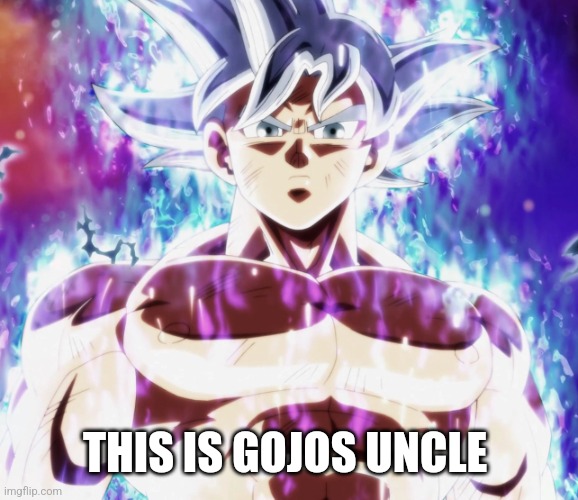 Mastered ultra instinct goku | THIS IS GOJOS UNCLE | image tagged in mastered ultra instinct goku | made w/ Imgflip meme maker