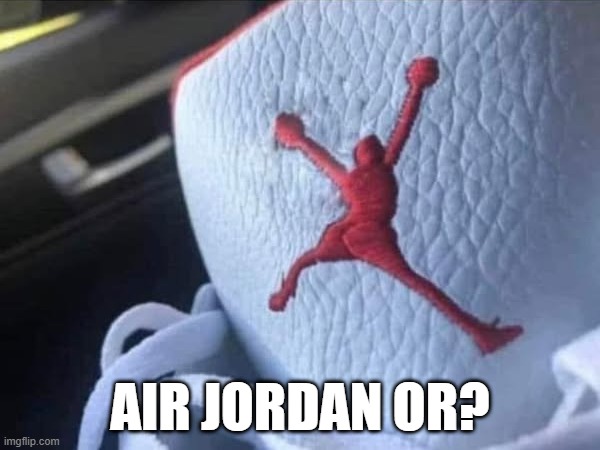 Jordan's | AIR JORDAN OR? | image tagged in you had one job | made w/ Imgflip meme maker