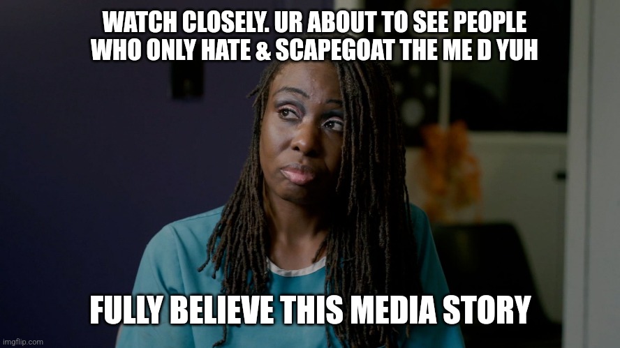 World Clown | WATCH CLOSELY. UR ABOUT TO SEE PEOPLE WHO ONLY HATE & SCAPEGOAT THE ME D YUH; FULLY BELIEVE THIS MEDIA STORY | image tagged in men,media | made w/ Imgflip meme maker