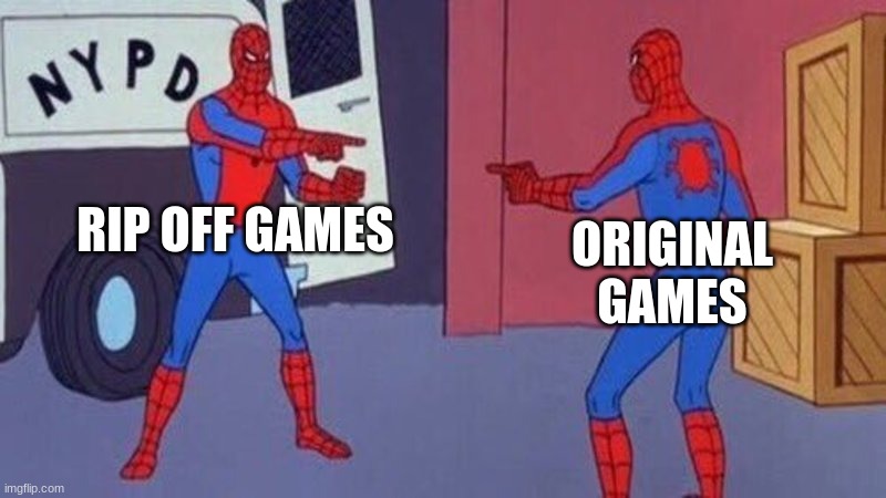 spiderman pointing at spiderman | RIP OFF GAMES; ORIGINAL GAMES | image tagged in spiderman pointing at spiderman | made w/ Imgflip meme maker