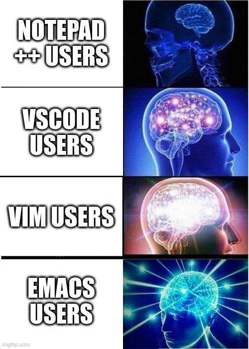 Editors code | NOTEPAD ++ USERS; VSCODE USERS; VIM USERS; EMACS USERS | image tagged in memes,expanding brain | made w/ Imgflip meme maker