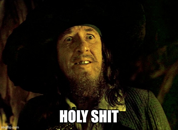 BARBOSSA SCARED | HOLY SHIT | image tagged in barbossa scared | made w/ Imgflip meme maker