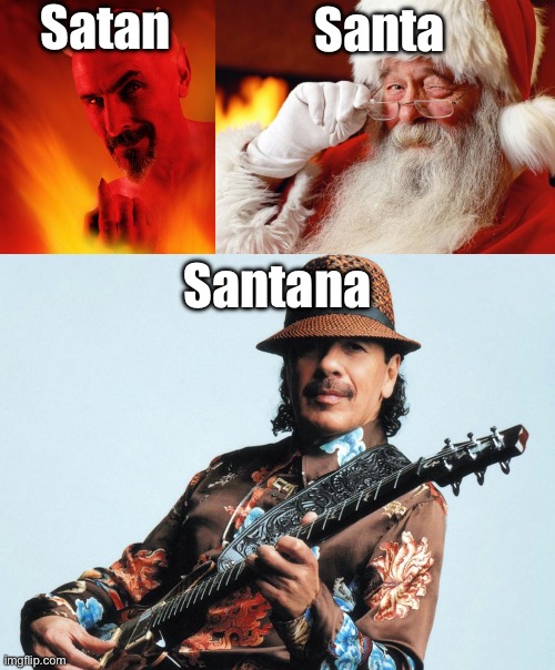 Don’t get them confused | Satan; Santa; Santana | image tagged in satan,santa,carlos santana,know the difference | made w/ Imgflip meme maker