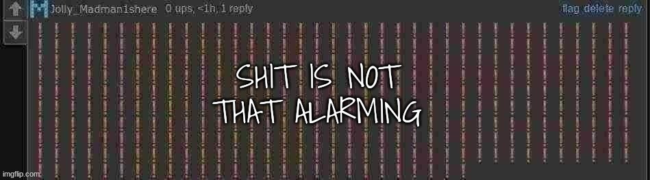 Shit is not that alarming | image tagged in shit is not that alarming | made w/ Imgflip meme maker