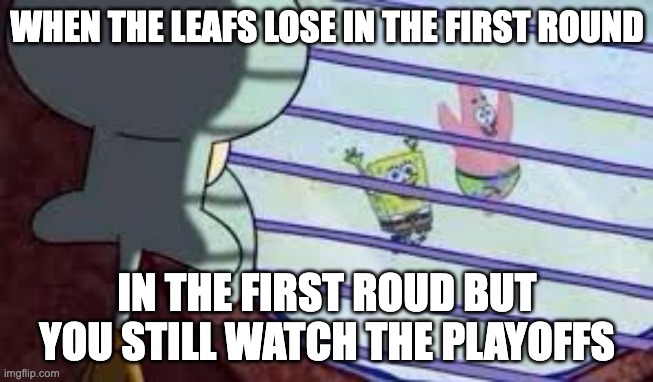 Nah bruh | WHEN THE LEAFS LOSE IN THE FIRST ROUND; IN THE FIRST ROUD BUT YOU STILL WATCH THE PLAYOFFS | image tagged in nah bruh | made w/ Imgflip meme maker