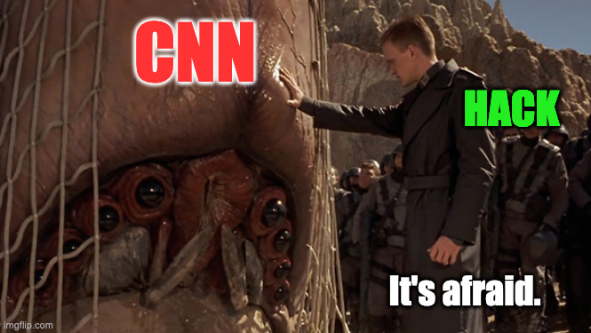 It's Afraid | CNN; HACK; It's afraid. | image tagged in it's afraid | made w/ Imgflip meme maker