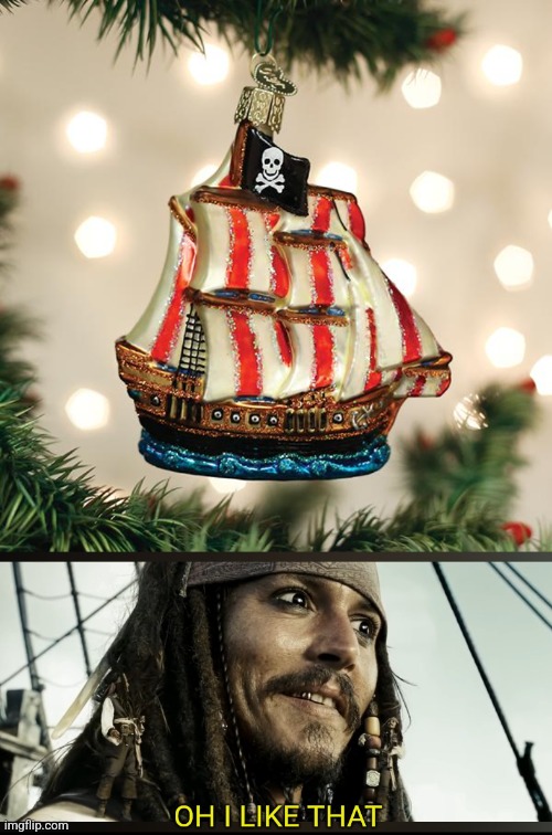 I NEED THAT ONE! | image tagged in oh i like that,pirates,pirates of the caribbean,pirate,christmas tree | made w/ Imgflip meme maker