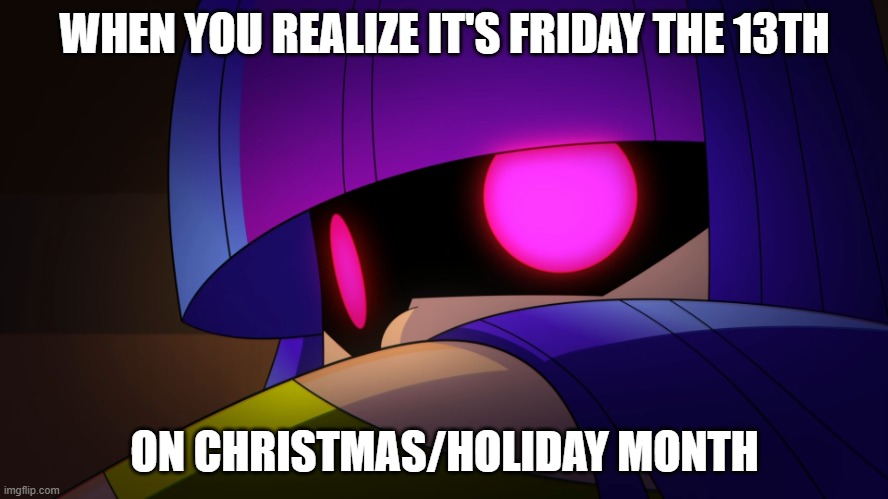 Whoops. | WHEN YOU REALIZE IT'S FRIDAY THE 13TH; ON CHRISTMAS/HOLIDAY MONTH | image tagged in pov you have 2 seconds to act before i beat you to death gt,nicktoons,netflix,memes,friday the 13th,christmas | made w/ Imgflip meme maker