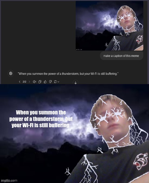 Low tier Texas | When you summon the power of a thunderstorm, but your Wi-Fi is still buffering: | image tagged in low tier texas | made w/ Imgflip meme maker