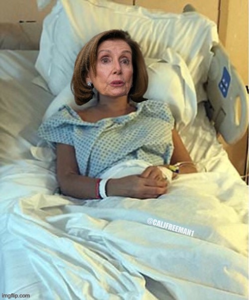 Nancy Pelosi Hospital Photo Just Released…. | @CALJFREEMAN1 | image tagged in nancy pelosi,nancy pelosi tears speech,nancy pelosi is crazy,maga,donald trump,crying democrats | made w/ Imgflip meme maker