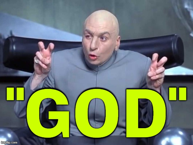 "God" | "GOD" | image tagged in dr evil air quotes,god,god religion universe,anti-religion,abrahamic religions,the abrahamic god | made w/ Imgflip meme maker