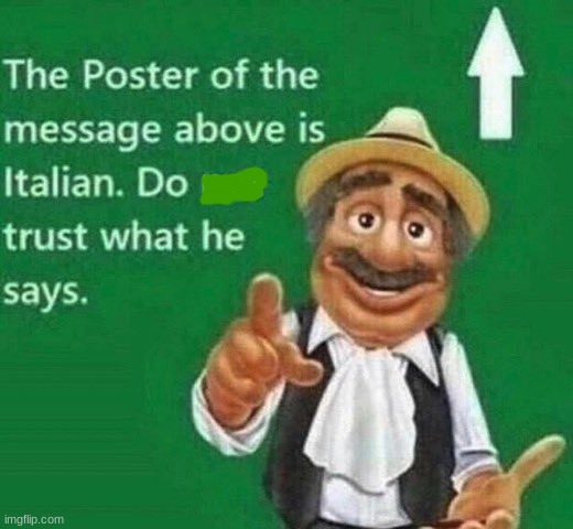 The post above is italian | image tagged in the post above is italian | made w/ Imgflip meme maker