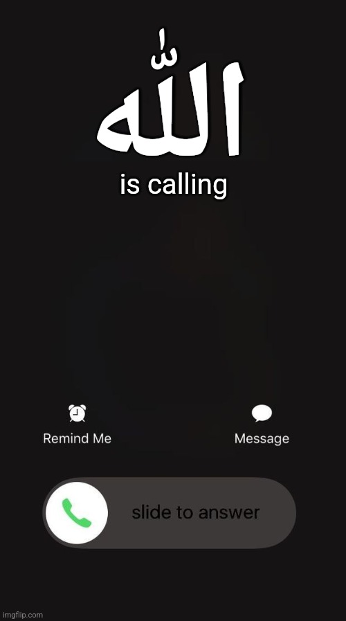 allah is calling | ﷲ; is calling | image tagged in ios incoming call | made w/ Imgflip meme maker