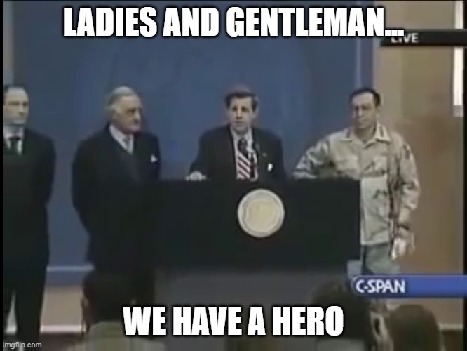 Ladies and gentleman we got him | LADIES AND GENTLEMAN... WE HAVE A HERO | image tagged in ladies and gentleman we got him | made w/ Imgflip meme maker