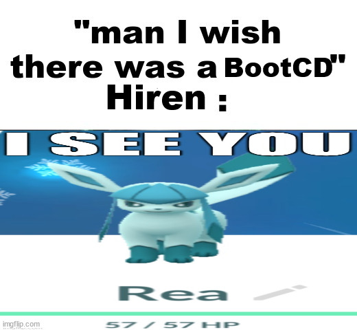 Man i wish there was a (Rea) | BootCD; Hiren | image tagged in man i wish there was a rea | made w/ Imgflip meme maker