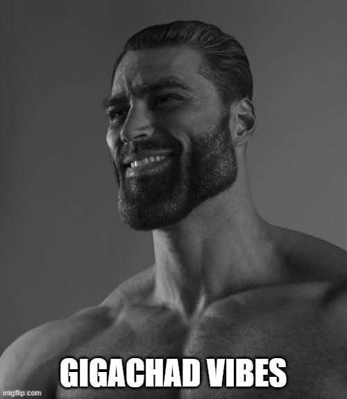 Giga Chad | GIGACHAD VIBES | image tagged in giga chad | made w/ Imgflip meme maker