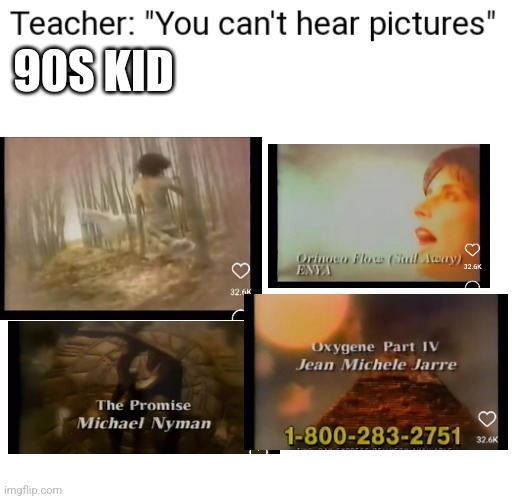 You Can't Hear Pictures | 90S KID | image tagged in you can't hear pictures | made w/ Imgflip meme maker