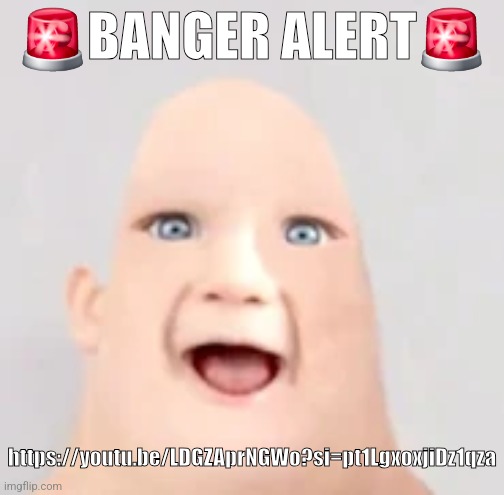 https://youtu.be/LDGZAprNGWo?si=pt1LgxoxjiDz1qza | 🚨BANGER ALERT🚨; https://youtu.be/LDGZAprNGWo?si=pt1LgxoxjiDz1qza | image tagged in mr incredible baby | made w/ Imgflip meme maker