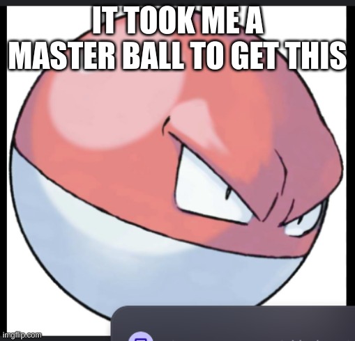 IT TOOK ME A MASTER BALL TO GET THIS | made w/ Imgflip meme maker