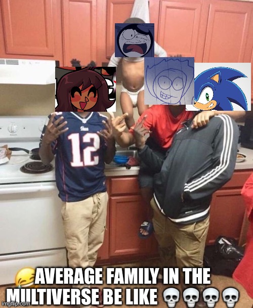 Average family in the Multiverse | AVERAGE FAMILY IN THE MULTIVERSE BE LIKE 💀💀💀💀 | image tagged in funny,memes | made w/ Imgflip meme maker