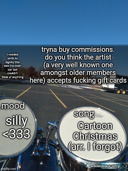 also im making an oc cuz i fell in love with azfk | tryna buy commissions. do you think the artist (a very well known one amongst older members here) accepts fucking gift cards; silly <333; Cartoon Christmas (arr. I forgot) | image tagged in adelaideaux temp mk iv | made w/ Imgflip meme maker