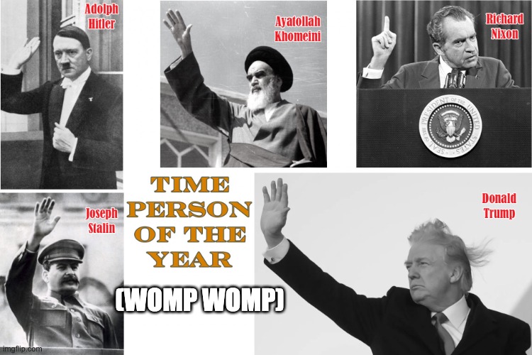 Hitler Stalin Khomeini Nixon Trump | (WOMP WOMP) | image tagged in time person of the year-womp womp | made w/ Imgflip meme maker