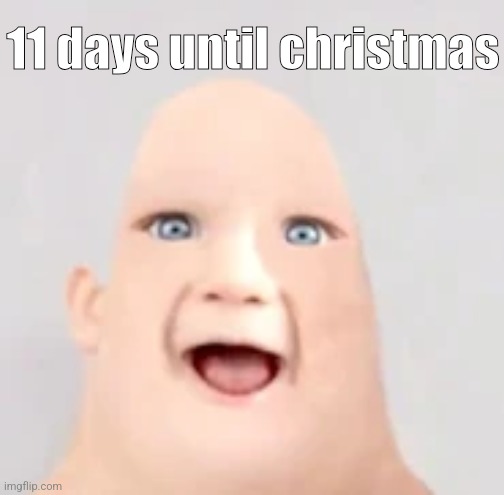 mr incredible baby | 11 days until christmas | image tagged in mr incredible baby | made w/ Imgflip meme maker