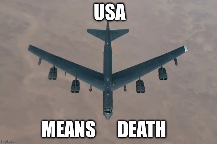 USA; MEANS      DEATH | image tagged in memes,terrorism,al qaeda,imperialism,united states of america,yemen | made w/ Imgflip meme maker